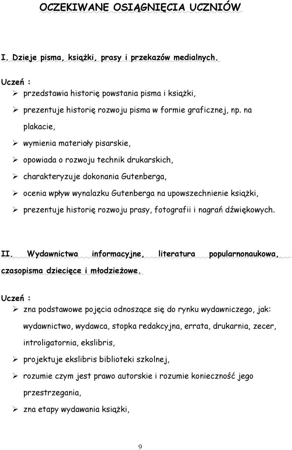 historię rozwoju prasy, fotografii i nagrań dźwiękowych. II. Wydawnictwa informacyjne, literatura popularnonaukowa, czasopisma dziecięce i młodzieżowe.