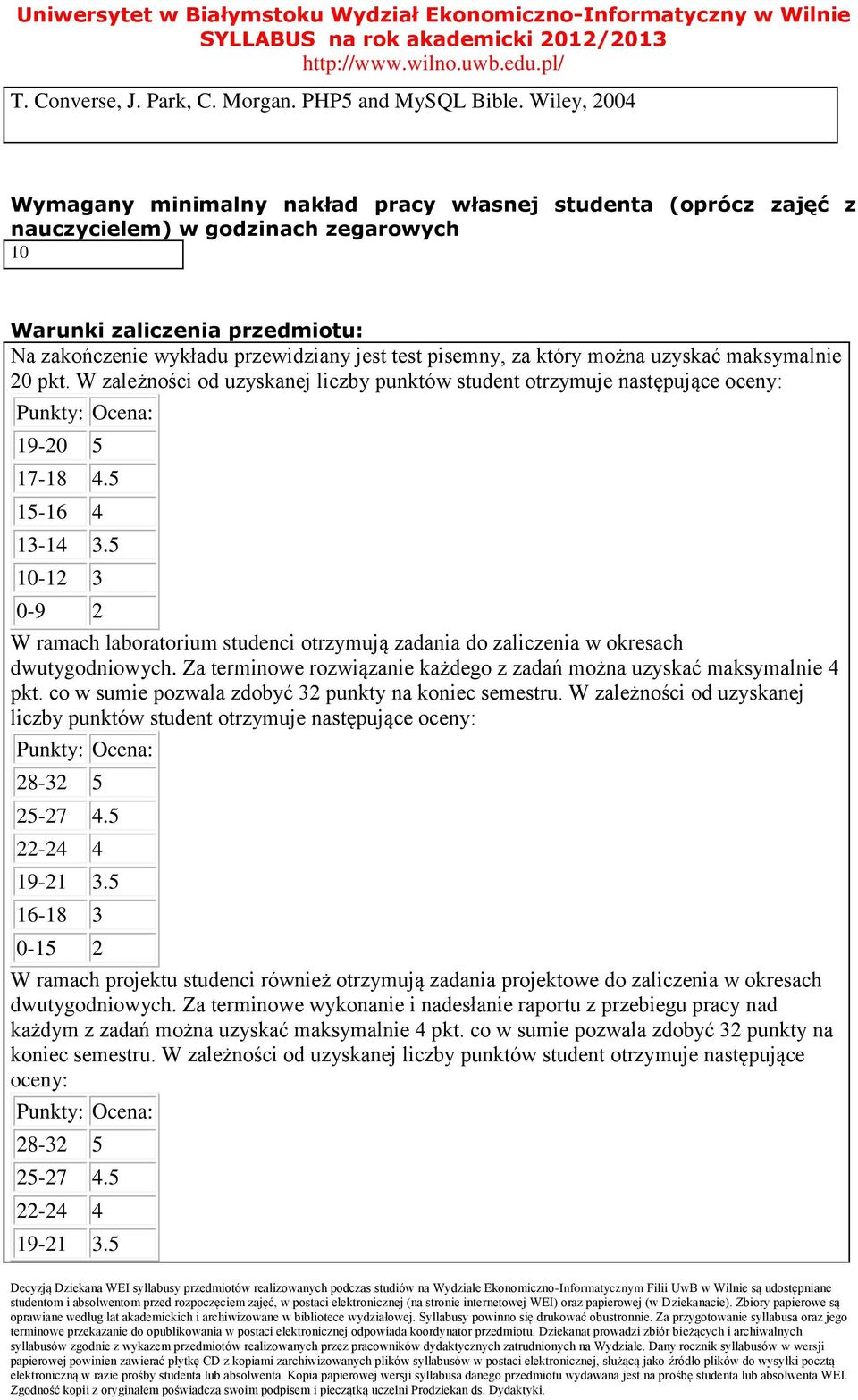 pisemny, za który można uzyskać maksymalnie 0 pkt. W zależności od uzyskanej liczby punktów student otrzymuje następujące oceny: 19-0 5 17-18 4.5 15-16 4 13-14 3.