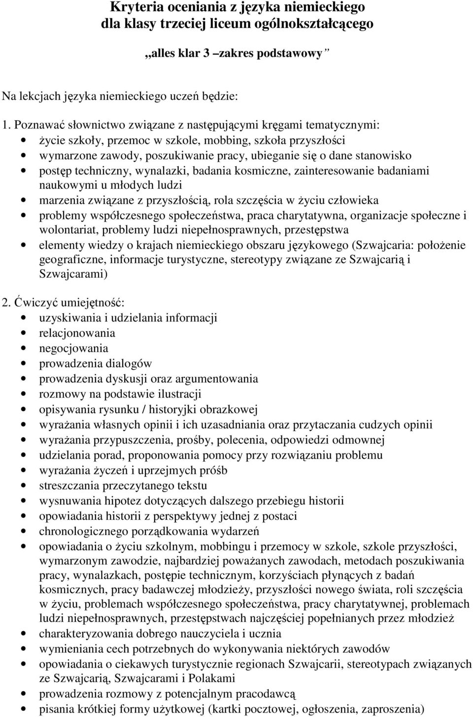 postęp techniczny, wynalazki, badania kosmiczne, zainteresowanie badaniami naukowymi u młodych ludzi marzenia związane z przyszłością, rola szczęścia w Ŝyciu człowieka problemy współczesnego