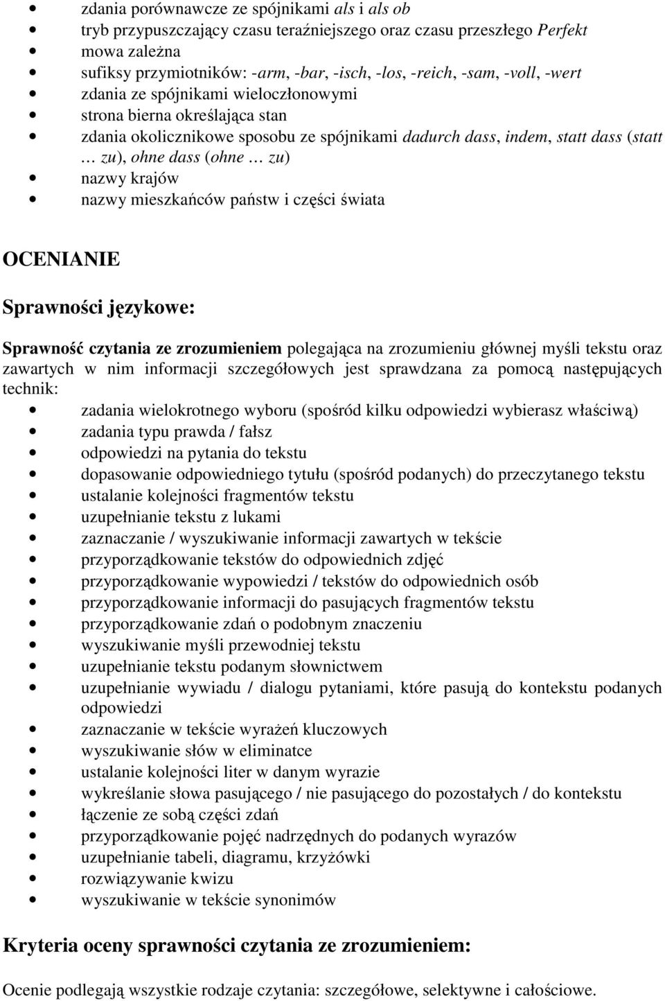 mieszkańców państw i części świata OCENIANIE Sprawności językowe: Sprawność czytania ze zrozumieniem polegająca na zrozumieniu głównej myśli tekstu oraz zawartych w nim informacji szczegółowych jest