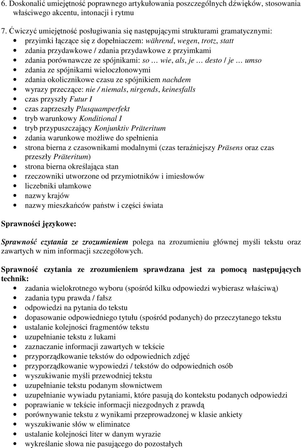 zdania porównawcze ze spójnikami: so wie, als, je desto / je umso zdania ze spójnikami wieloczłonowymi zdania okolicznikowe czasu ze spójnikiem nachdem wyrazy przeczące: nie / niemals, nirgends,