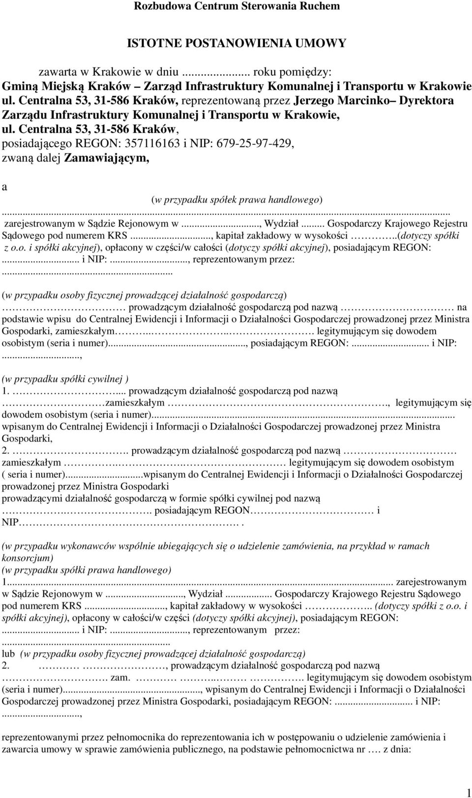Centralna 53, 31-586 Kraków, posiadającego REGON: 357116163 i NIP: 679-25-97-429, zwaną dalej Zamawiającym, a (w przypadku spółek prawa handlowego)... zarejestrowanym w Sądzie Rejonowym w..., Wydział.