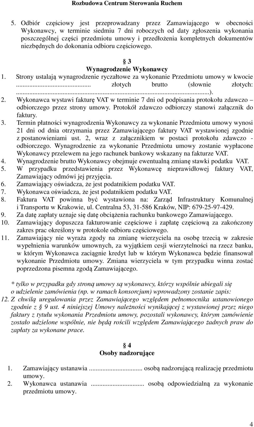 .. złotych brutto (słownie złotych:...). 2. Wykonawca wystawi fakturę VAT w terminie 7 dni od podpisania protokołu zdawczo odbiorczego przez strony umowy.