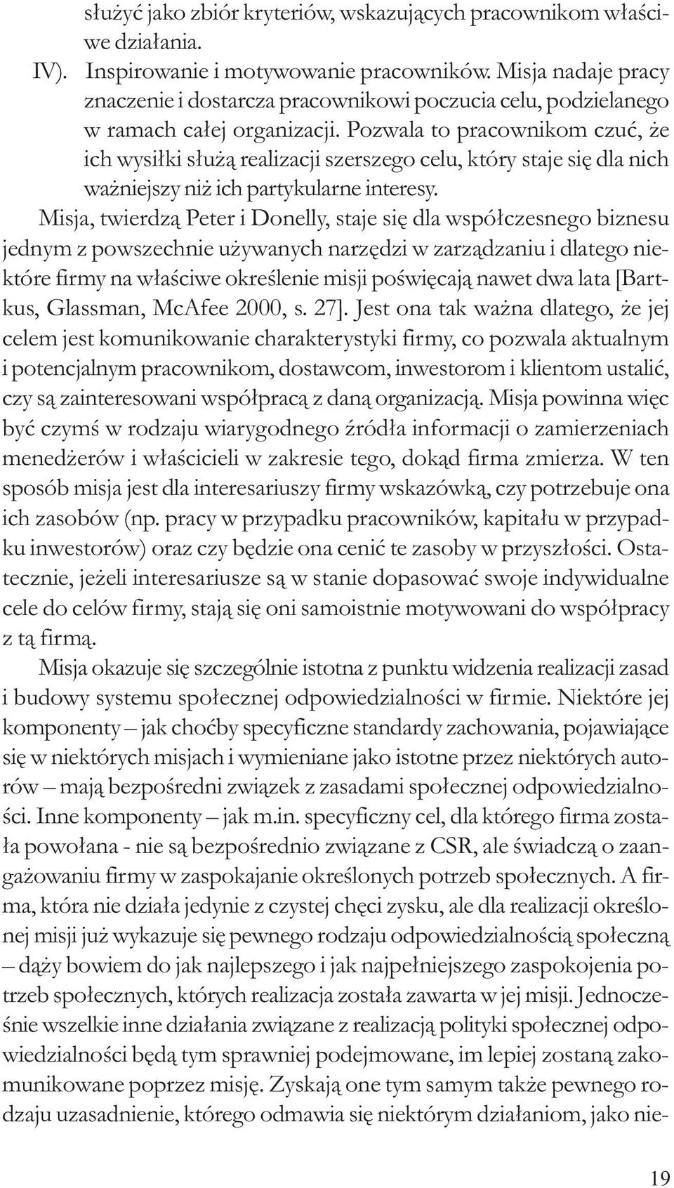 Pozwala to pracownikom czuæ, e ich wysi³ki s³u ¹ realizacji szerszego celu, który staje siê dla nich wa niejszy ni ich partykularne interesy.