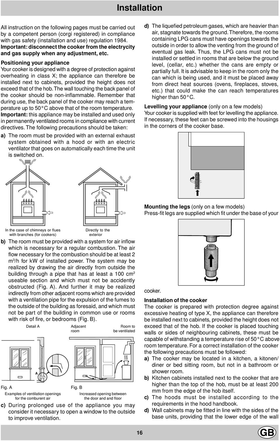 Positioning your appliance Your cooker is designed with a degree of protection against overheating in class X; the appliance can therefore be installed next to cabinets, provided the height does not