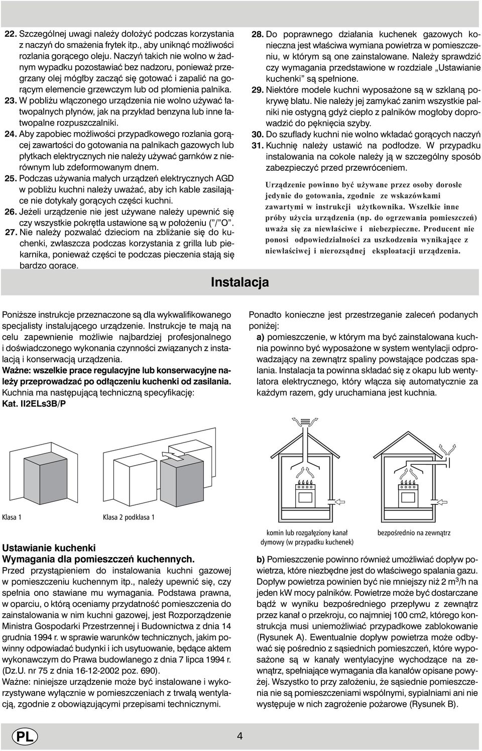 W pobli u w àczonego urzàdzenia nie wolno u ywaç atwopalnych p ynów, jak na przyk ad benzyna lub inne atwopalne rozpuszczalniki. 24.