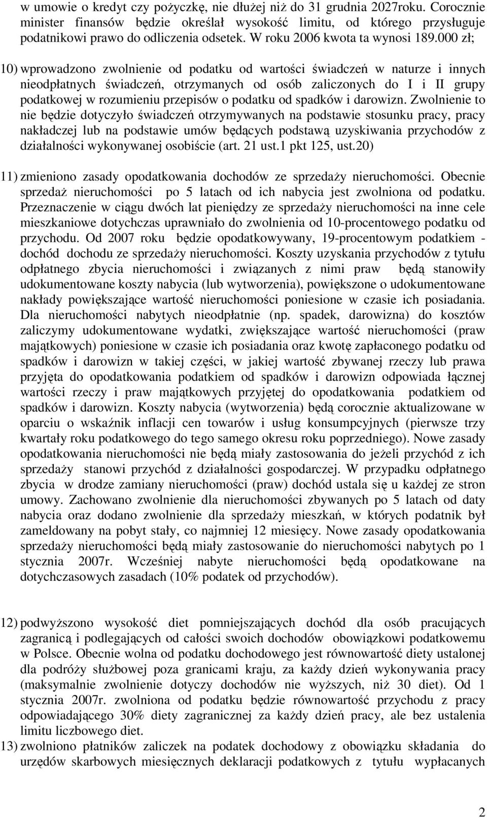 000 zł; 10) wprowadzono zwolnienie od podatku od wartości świadczeń w naturze i innych nieodpłatnych świadczeń, otrzymanych od osób zaliczonych do I i II grupy podatkowej w rozumieniu przepisów o