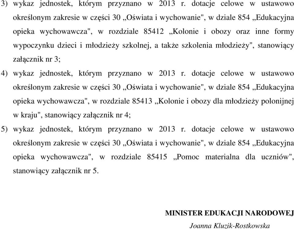 młodzieży szkolnej, a także szkolenia młodzieży", stanowiący załącznik nr 3; 4) wykaz jednostek, którym przyznano w 2013 r.