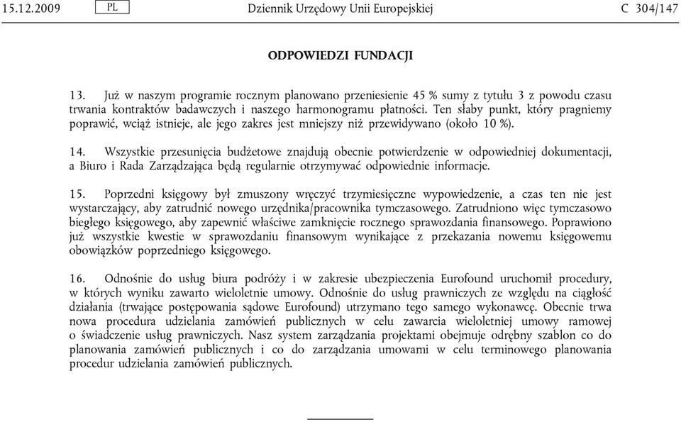 Ten słaby punkt, który pragniemy poprawić, wciąż istnieje, ale jego zakres jest mniejszy niż przewidywano (około 10 %). 14.