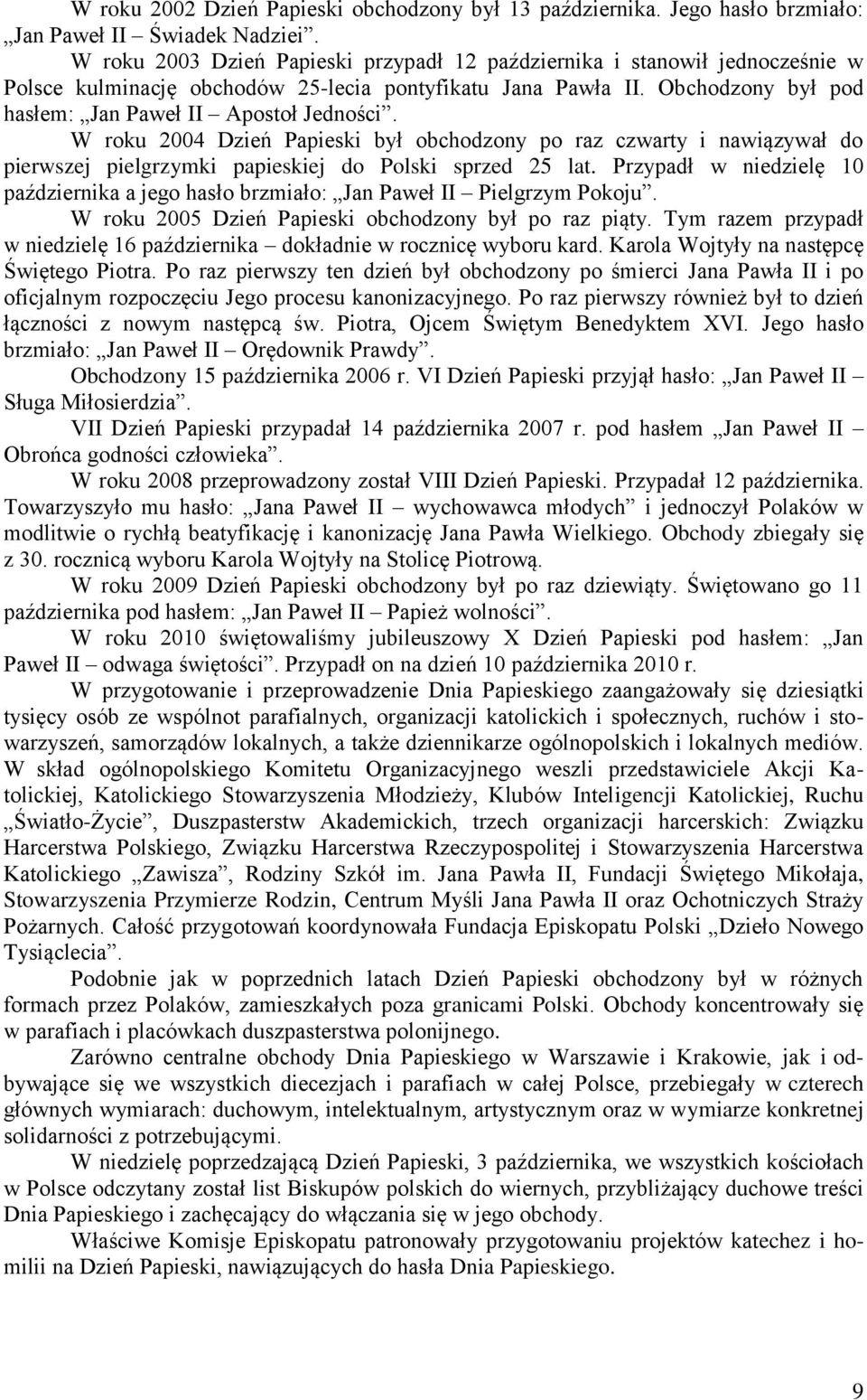 W roku 2004 Dzień Papieski był obchodzony po raz czwarty i nawiązywał do pierwszej pielgrzymki papieskiej do Polski sprzed 25 lat.