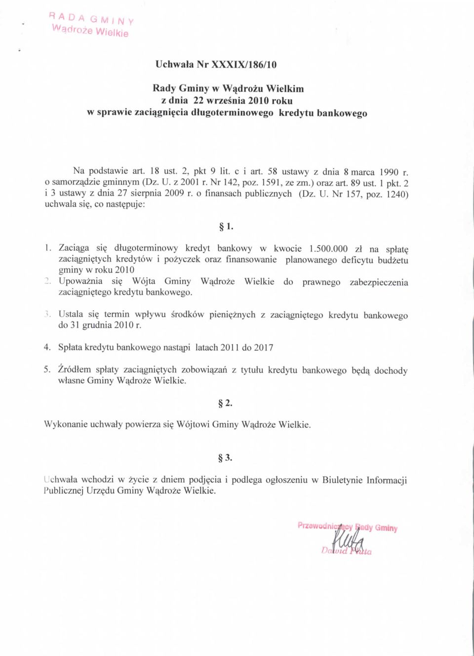 124) uchwala si?, co nastepuje: II. 1. Zaciaja si? dlugoterminowy kredyt bankowy w kwocie 1.5. z\a splat? zaciajjni?