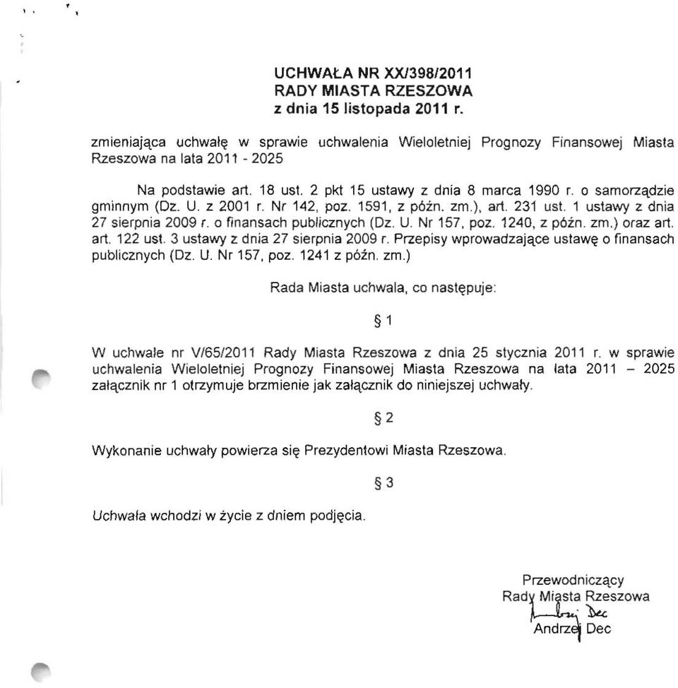 U. Nr 157, poz. 1240, Z p6zn. zm.) oraz art. art. 122 ust. 3 ustawy z dnja 27 sierpnia 2009 r. Przepisy wprowadzajqce ustaw~ a finansach publicznych (Dz. U. Nr 157, poz. 1241 z p6in. zm.) Rada Miasta uchwala, co nast~puje : 1 W uchwale nr V/65/2011 Rady Miasta Rzeszowa z dnia 25 slycznia 2011 r.