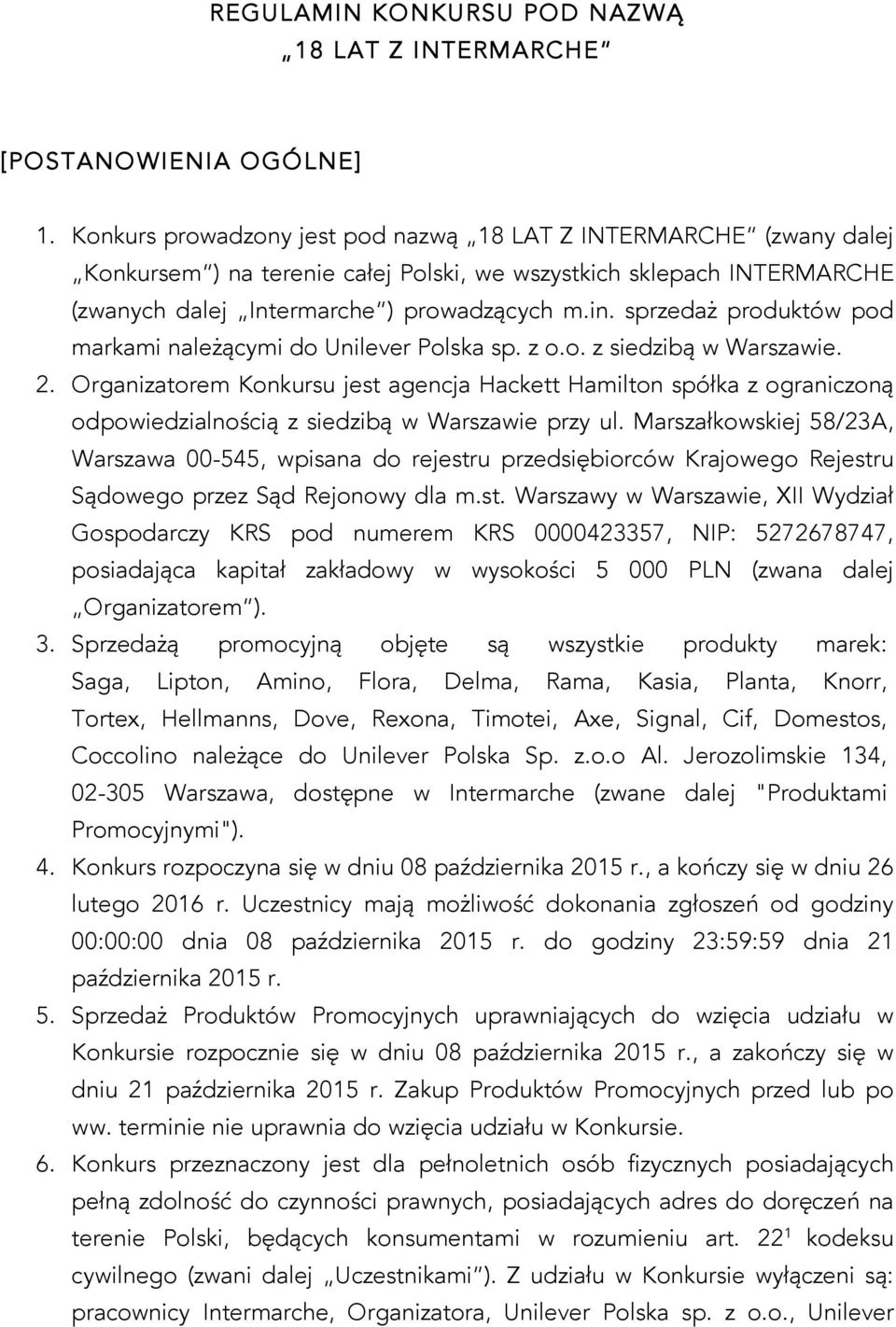 sprzedaż produktów pod markami należącymi do Unilever Polska sp. z o.o. z siedzibą w Warszawie. 2.