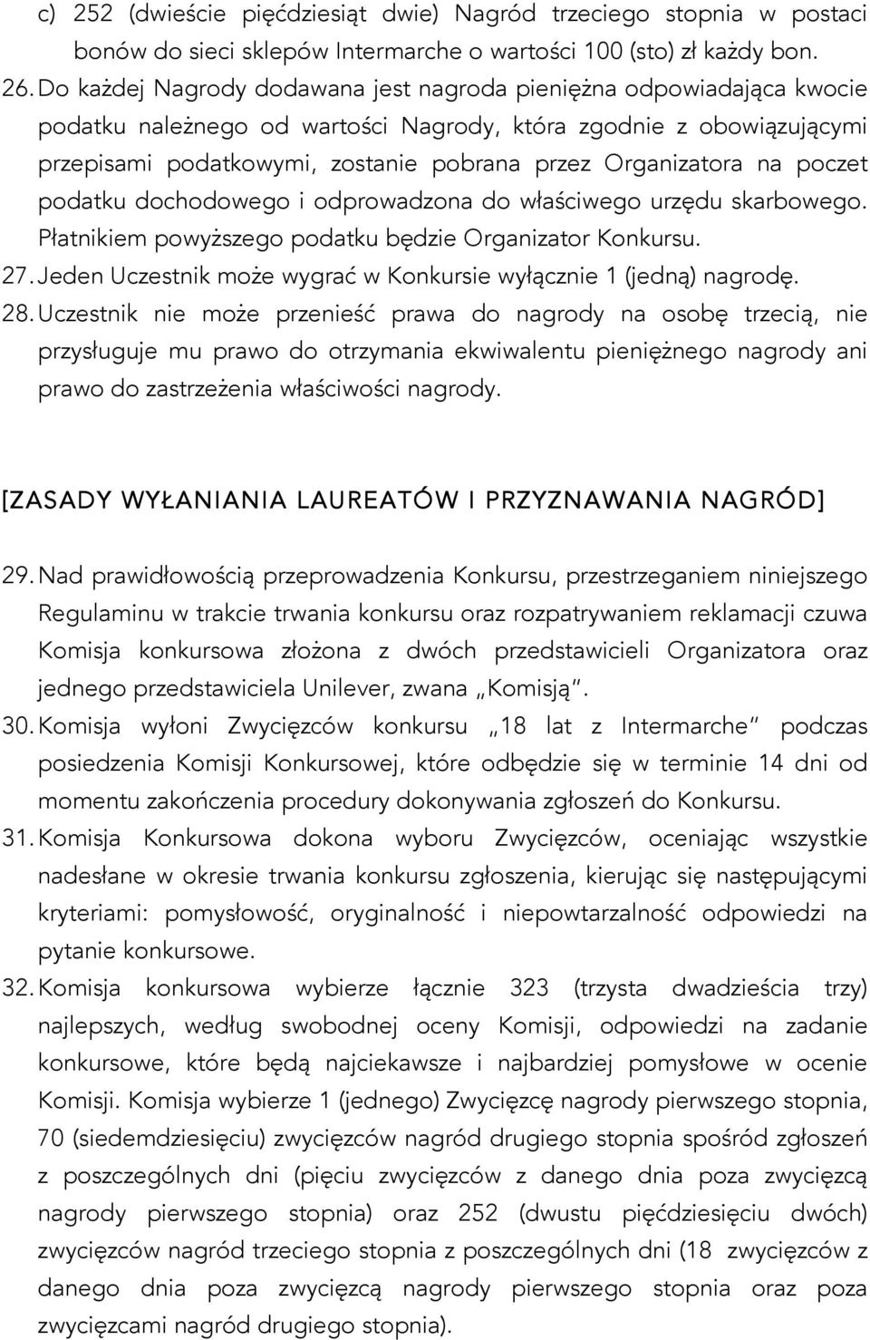 Organizatora na poczet podatku dochodowego i odprowadzona do właściwego urzędu skarbowego. Płatnikiem powyższego podatku będzie Organizator Konkursu. 27.