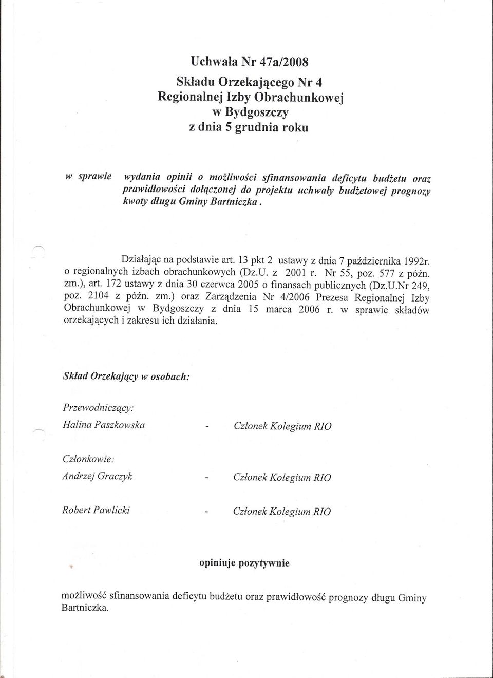 o regionalnych izbach obrachunkowych (Dz.U. z 2001 r. Nr 55, poz. 577 z pózno zm.), art. 172 ustawy z dnia 30 czerwca 2005 o finansach publicznych (Dz.U.Nr 249, poz. 2104 z pózno zm.