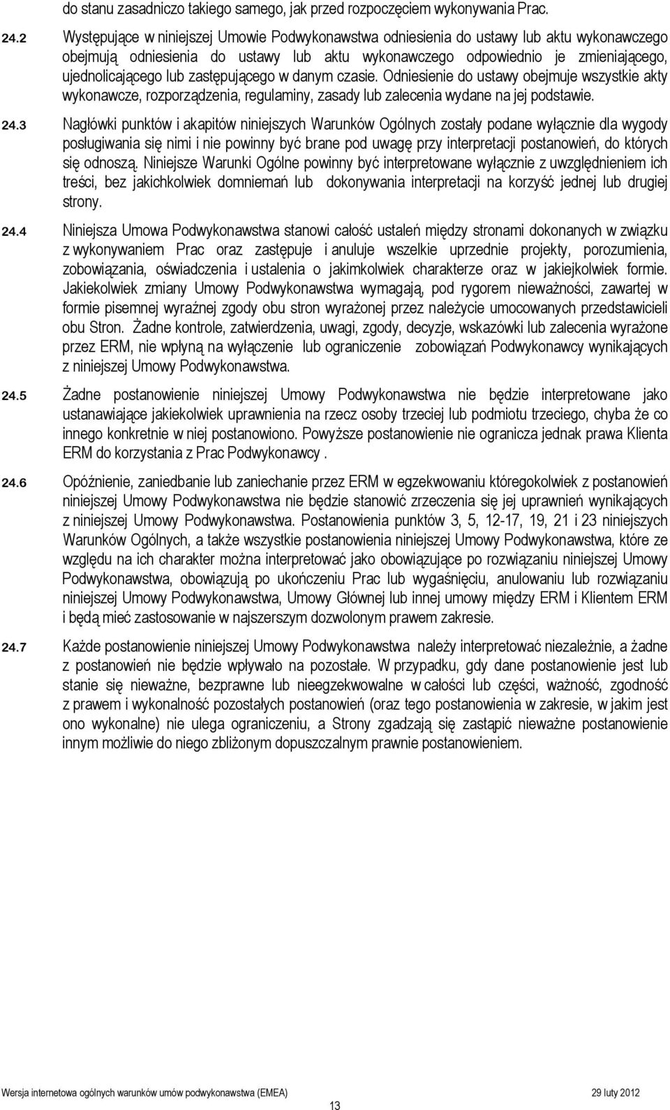 zastępującego w danym czasie. Odniesienie do ustawy obejmuje wszystkie akty wykonawcze, rozporządzenia, regulaminy, zasady lub zalecenia wydane na jej podstawie. 24.