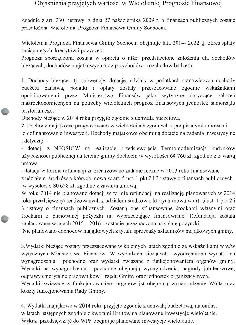 okres splaty zaci<tgni~tych kredyt6w i pozyczek. Prognoza sporzc\.dzona zostala w oparciu 0 nizej przedstawione zalozenia dla dochod6w biezc\.cych, dochod6w rnajc\.