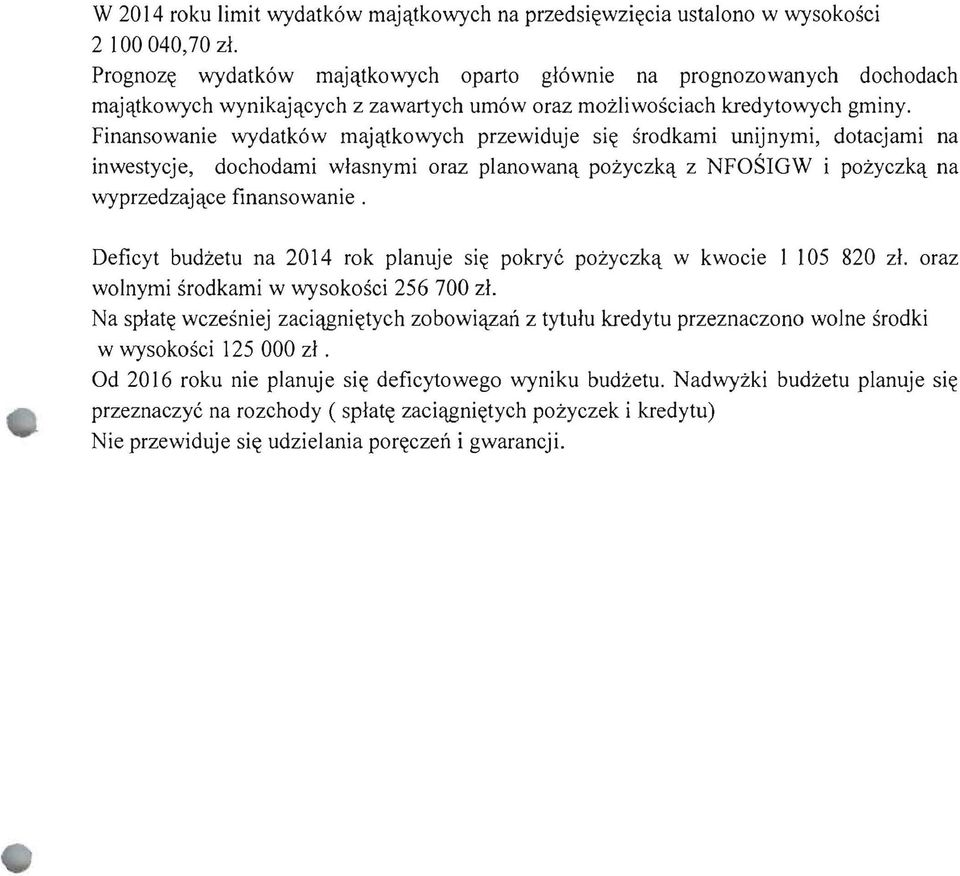 Finansowanie wydatk6w maja,tkowych przewiduje si~ srodkami unijnymi, dotacjami na inwestycje, dochodami wlasnymi oraz planowanq pozyczkq z NFOSIGW i pozyczkq na wyprzedzajqce finansowanie.