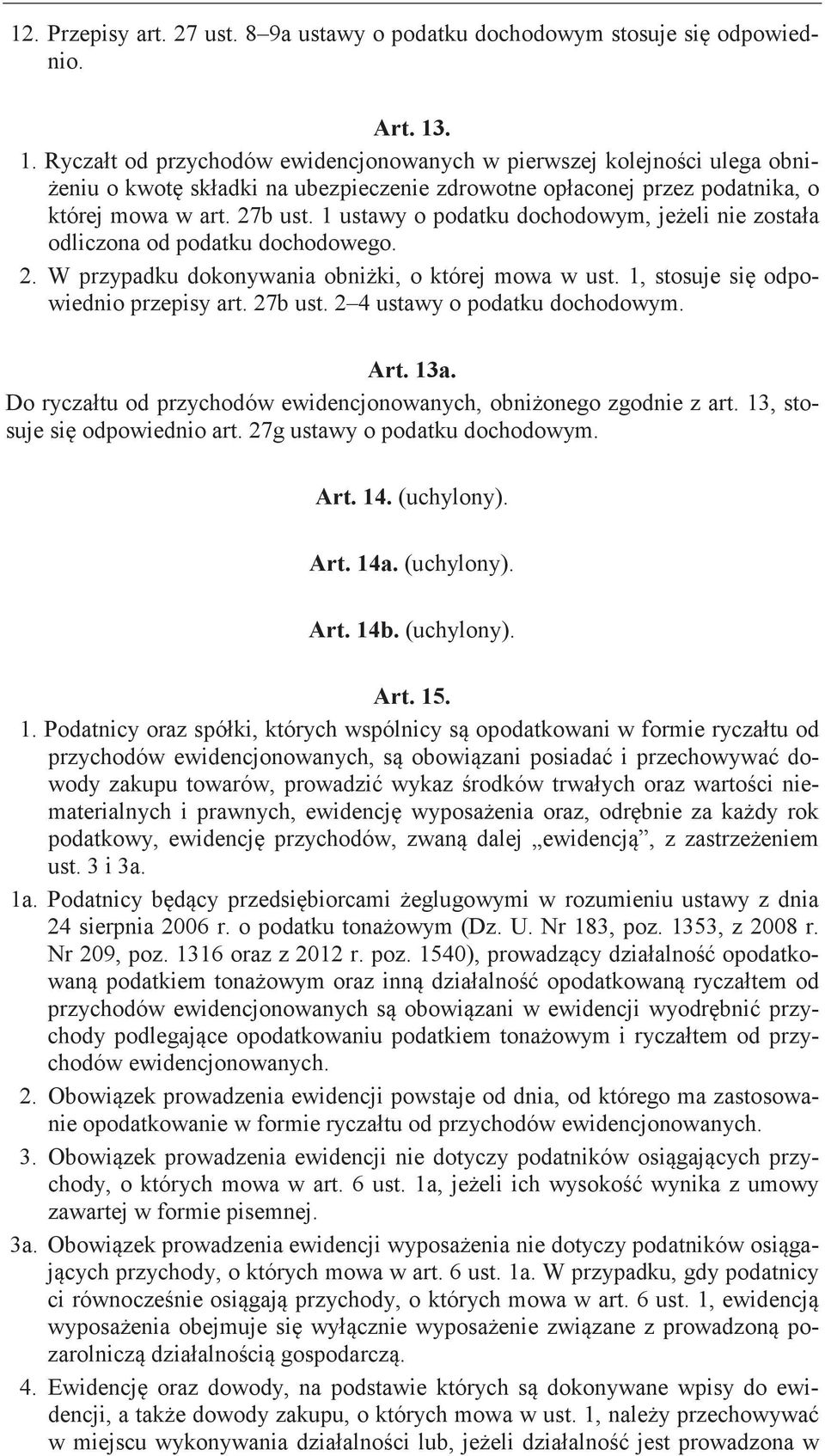 1 ustawy o podatku dochodowym, nie odliczona od podatku dochodowego. 2. W przypadku dokonywania o której mowa w ust. 1, stosuje odpowiednio przepisy art. 27b ust. 2 4 ustawy o podatku dochodowym. Art.