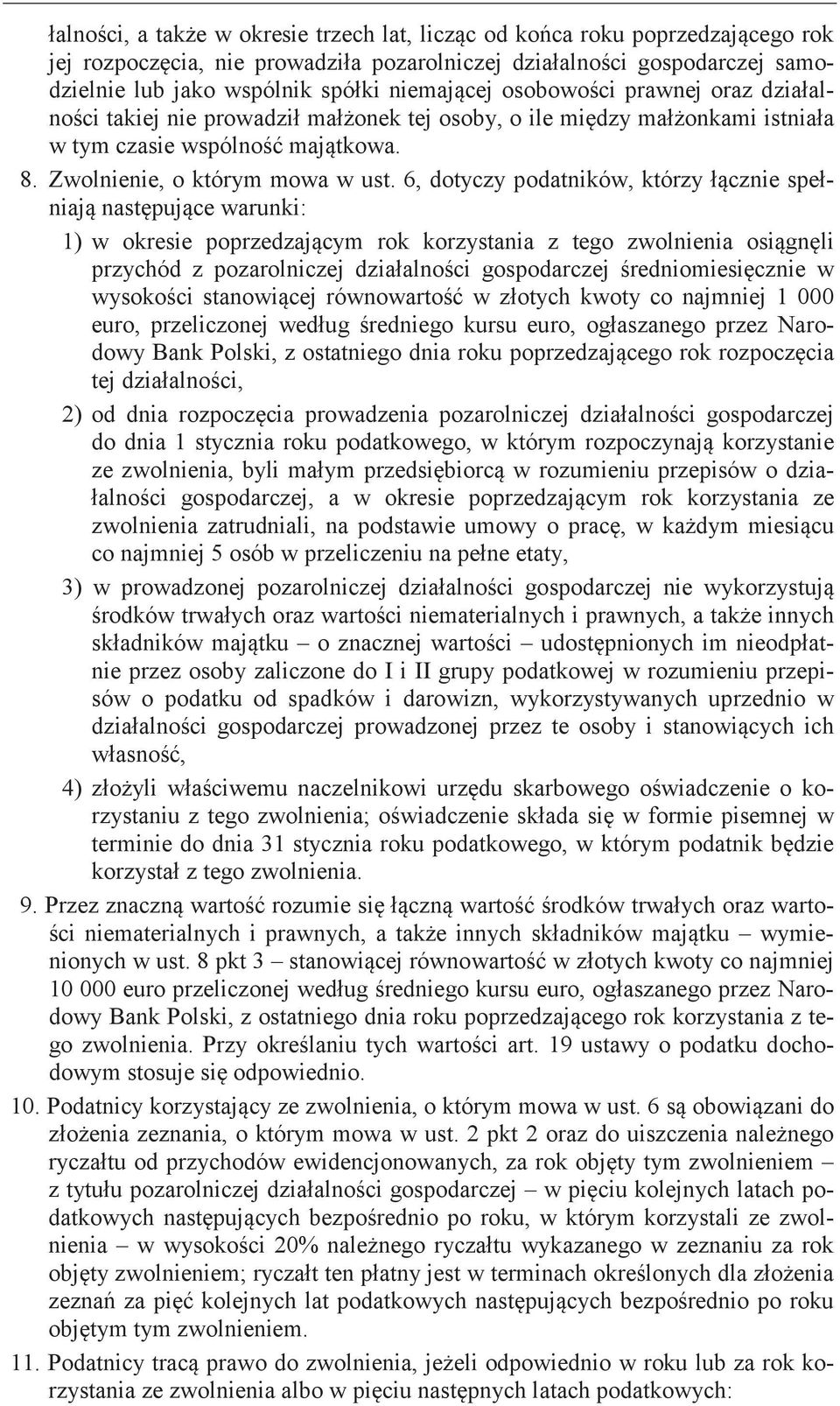 Narodowy Bank Polski, z ostatniego dnia roku rok tej 2) od dnia prowadzenia pozarolniczej gospodarczej do dnia 1 stycznia roku podatkowego, w którym korzystanie ze zwolnienia, byli w rozumieniu