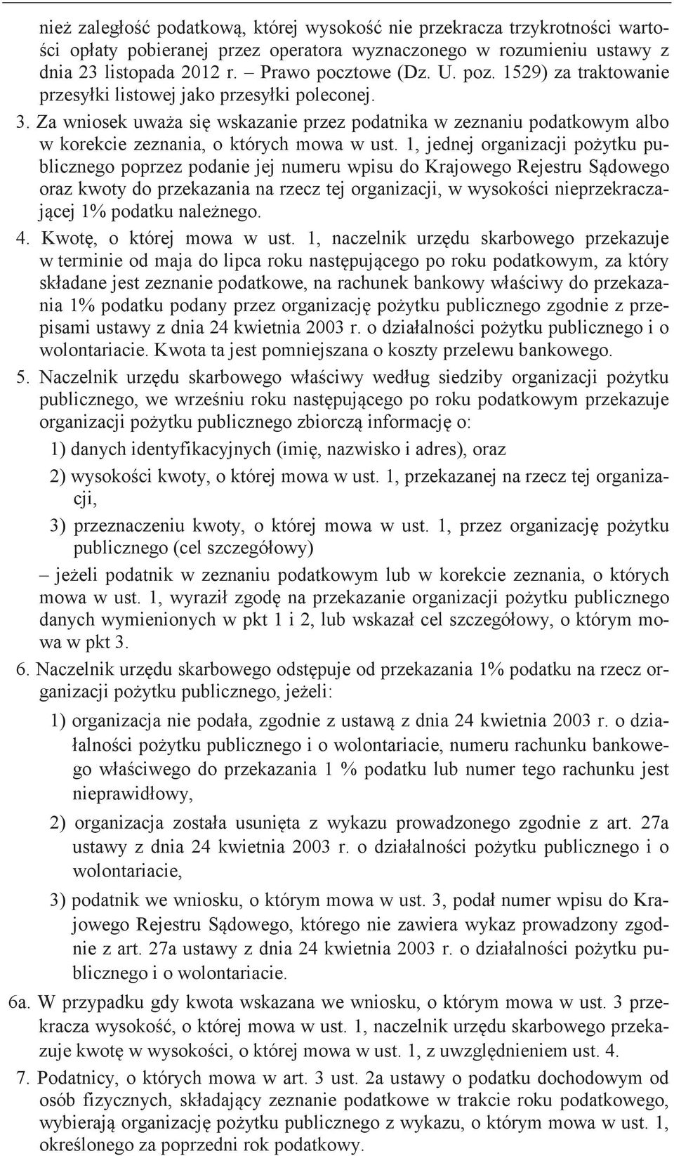 1, jednej organizacji publicznego poprzez podanie jej numeru wpisu do Krajowego Rejestru oraz kwoty do przekazania na rzecz tej organizacji, w nieprzekracza- 1% podatku w a- episami ustawy z dnia 24