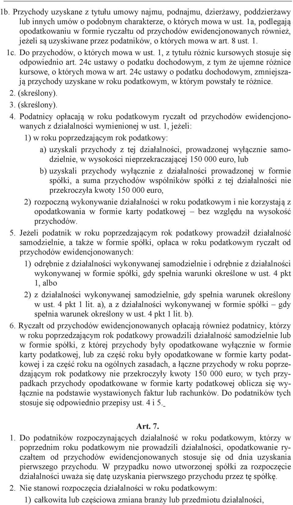 24c ustawy o podatku dochodowym, z tym ujemne kursowe, o których mowa w art. 24c ustawy o podatku dochodowym, zmniejsza- przychody uzyskane w roku podatkowym, w którym te 2. 3. 4.