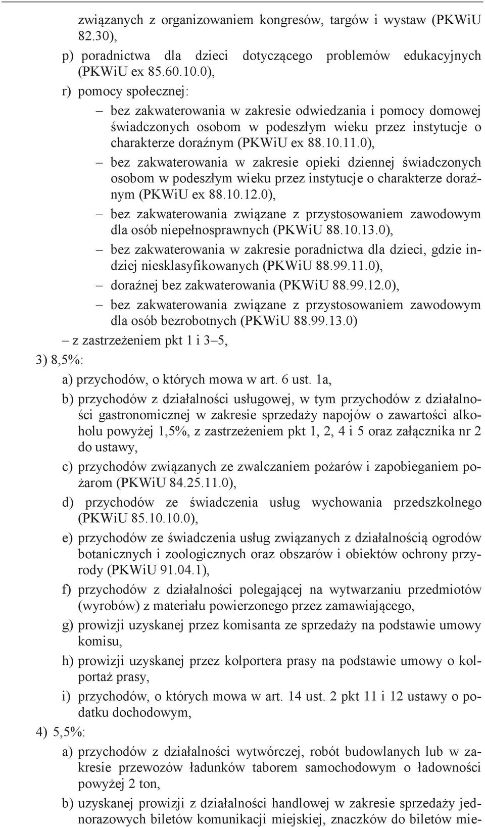 0), bez zakwaterowania w zakresie opieki dziennej ch osobom w wieku przez instytucje o charakterze dora nym (PKWiU ex 88.10.12.0), bez zakwaterowania z przystosowaniem zawodowym dla osób (PKWiU 88.10.13.