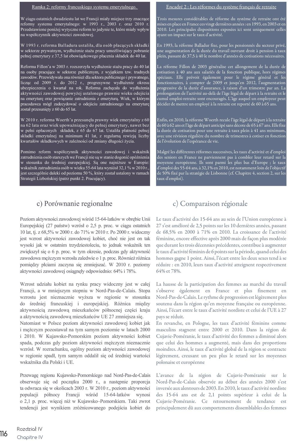 reforma Balladura ustali³a, dla osób p³ac¹cych sk³adki w sektorze prywatnym, wyd³u enie sta u pracy umo liwiaj¹cy pobranie pe³nej emerytury z 37,5 lat obowi¹zkowego p³acenia sk³adek do 40 lat.