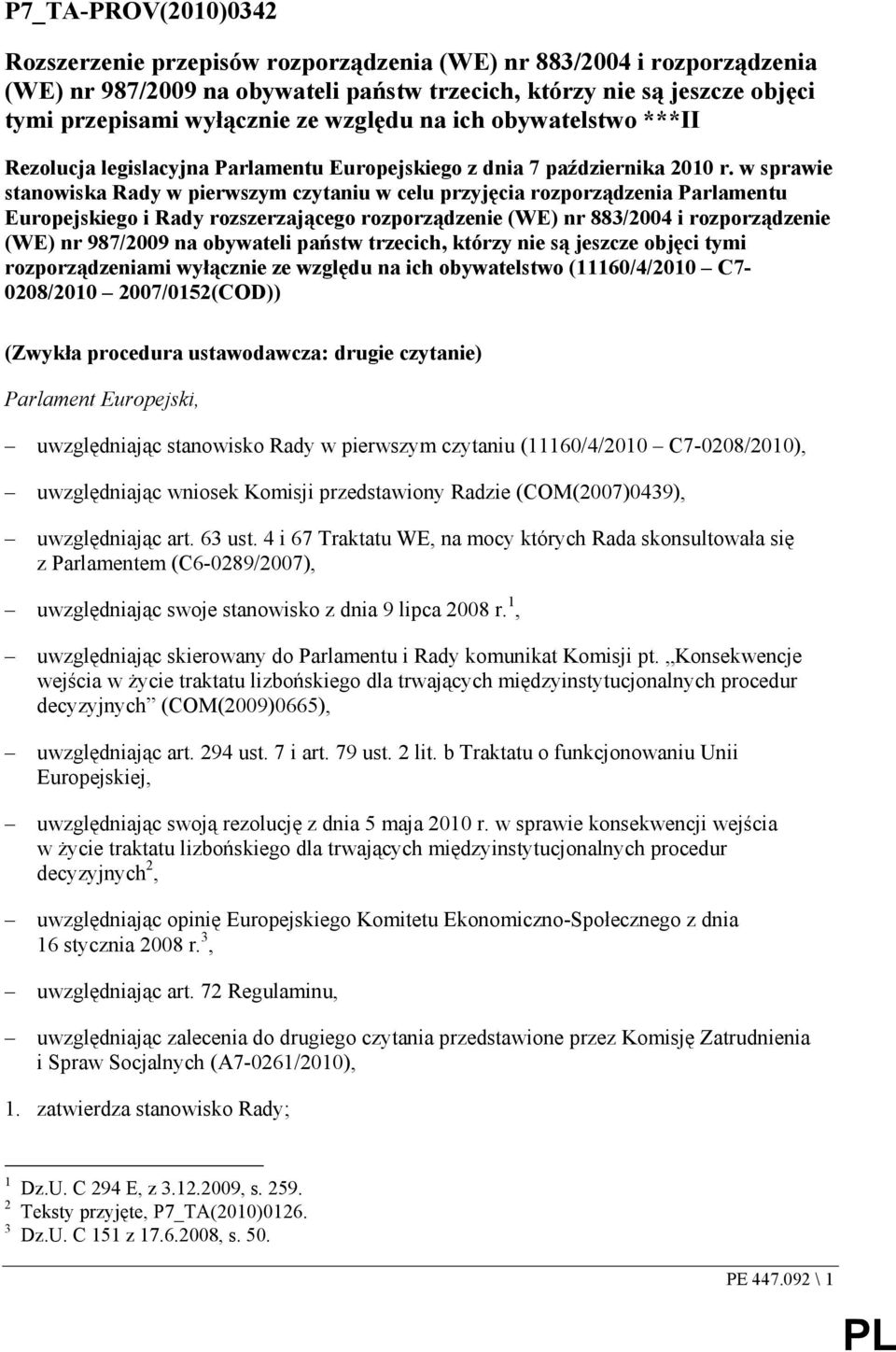 w sprawie stanowiska Rady w pierwszym czytaniu w celu przyjęcia rozporządzenia Parlamentu Europejskiego i Rady rozszerzającego rozporządzenie (WE) nr 883/2004 i rozporządzenie (WE) nr 987/2009 na