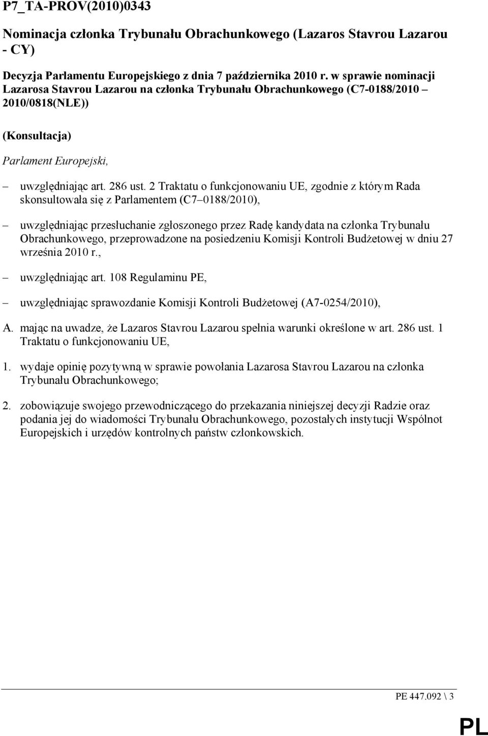 2 Traktatu o funkcjonowaniu UE, zgodnie z którym Rada skonsultowała się z Parlamentem (C7 0188/2010), uwzględniając przesłuchanie zgłoszonego przez Radę kandydata na członka Trybunału Obrachunkowego,