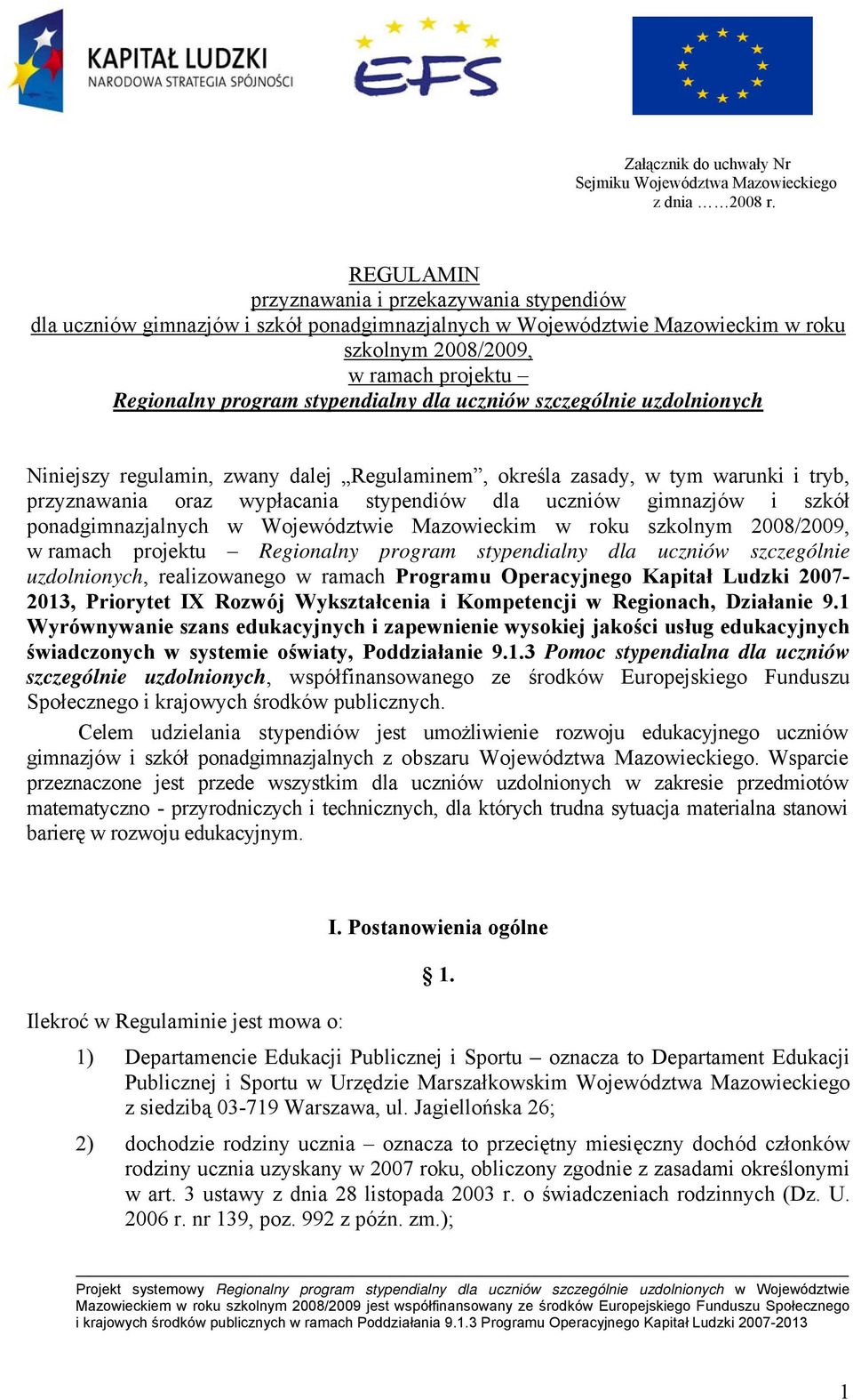 stypendialny dla uczniów szczególnie uzdolnionych Niniejszy regulamin, zwany dalej Regulaminem, określa zasady, w tym warunki i tryb, przyznawania oraz wypłacania stypendiów dla uczniów gimnazjów i