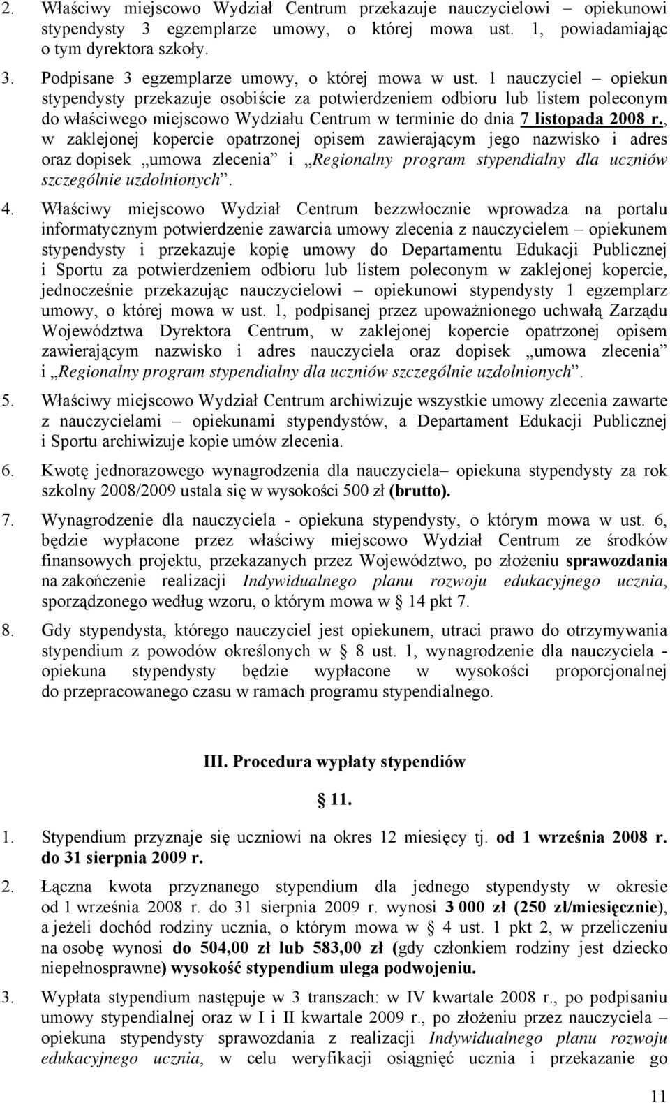 , w zaklejonej kopercie opatrzonej opisem zawierającym jego nazwisko i adres oraz dopisek umowa zlecenia i Regionalny program stypendialny dla uczniów szczególnie uzdolnionych. 4.