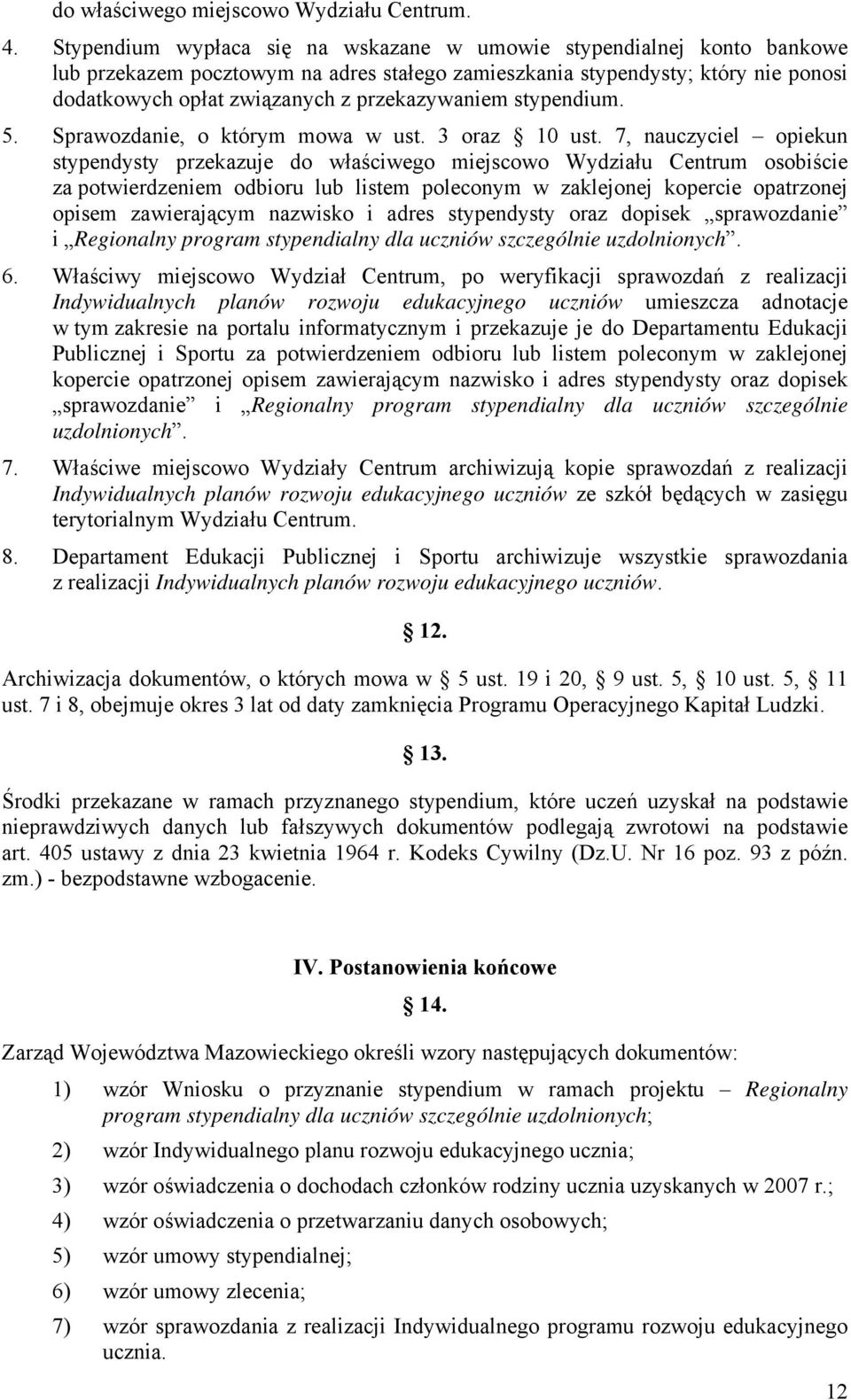 przekazywaniem stypendium. 5. Sprawozdanie, o którym mowa w ust. 3 oraz 10 ust.