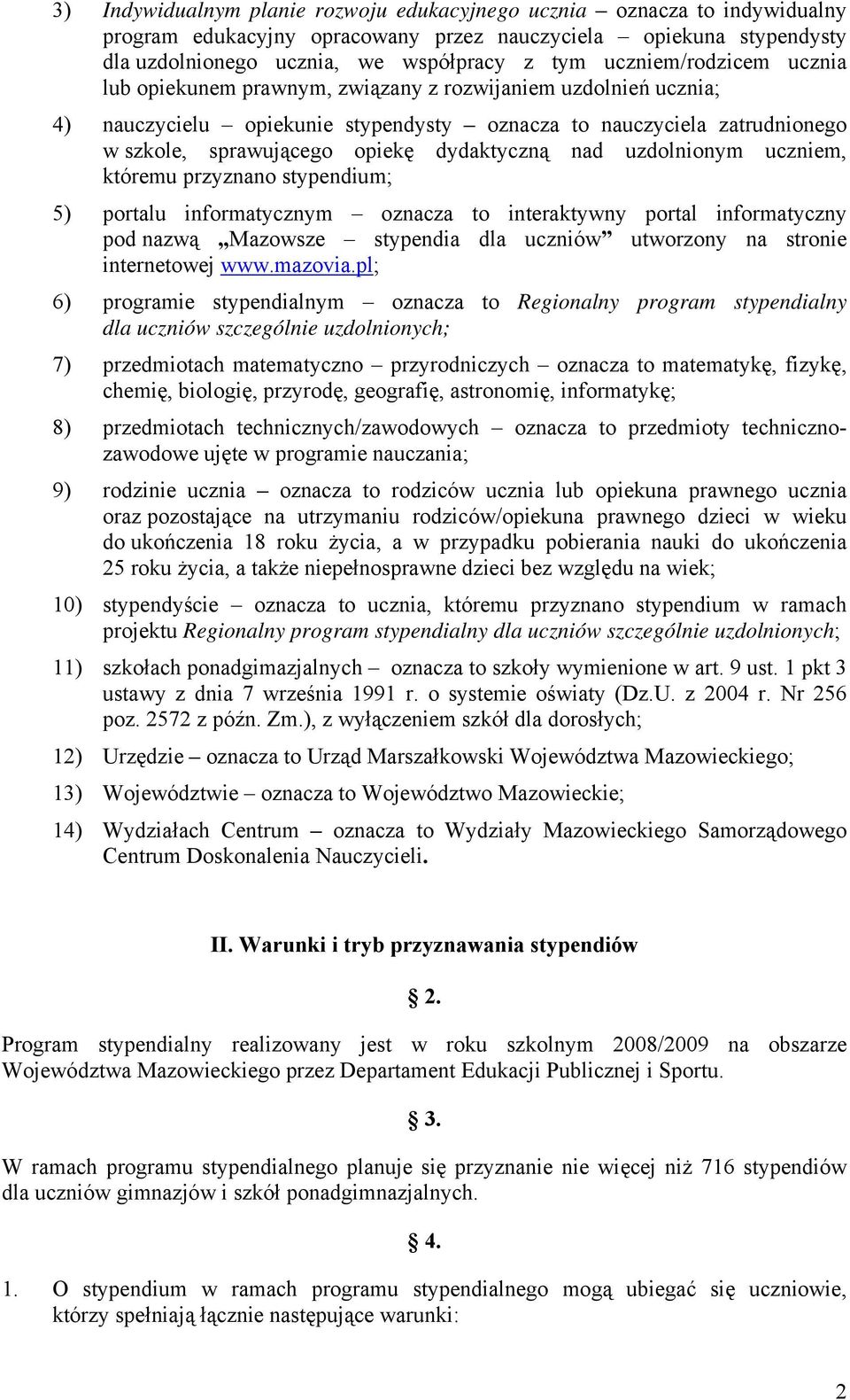 dydaktyczną nad uzdolnionym uczniem, któremu przyznano stypendium; 5) portalu informatycznym oznacza to interaktywny portal informatyczny pod nazwą Mazowsze stypendia dla uczniów utworzony na stronie