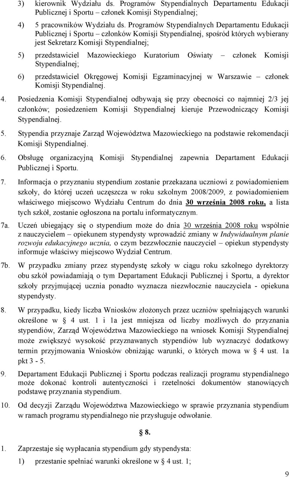 Kuratorium Oświaty członek Komisji Stypendialnej; 6) przedstawiciel Okręgowej Komisji Egzaminacyjnej w Warszawie członek Komisji Stypendialnej. 4.