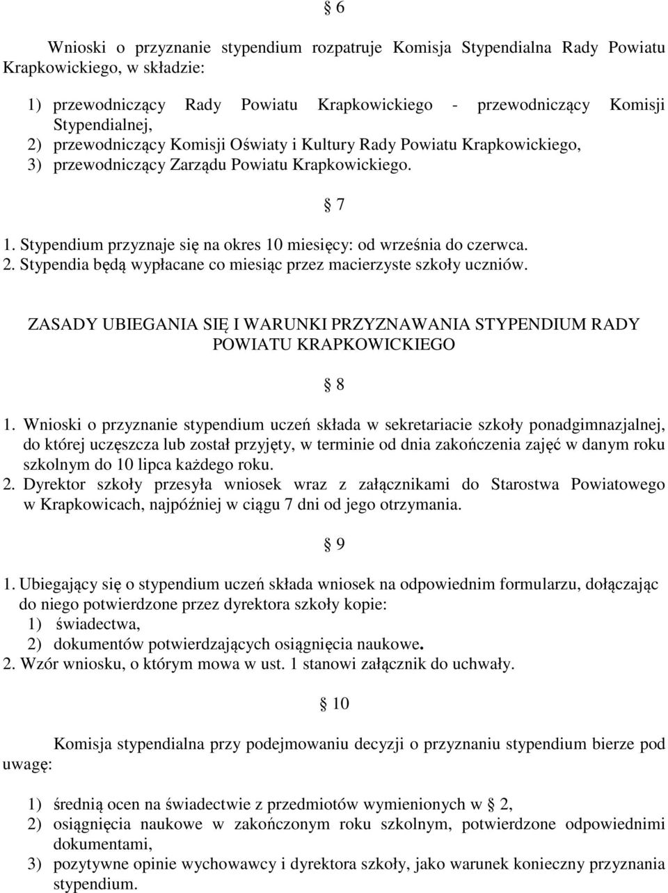 Stypendia będą wypłacane co miesiąc przez macierzyste szkoły uczniów. 7 ZASADY UBIEGANIA SIĘ I WARUNKI PRZYZNAWANIA STYPENDIUM RADY POWIATU KRAPKOWICKIEGO 8 1.