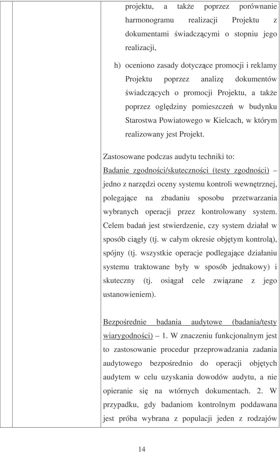 Zastosowane podczas audytu techniki to: Badanie zgodnoci/skutecznoci (testy zgodnoci) jedno z narzdzi oceny systemu kontroli wewntrznej, polegajce na zbadaniu sposobu przetwarzania wybranych operacji