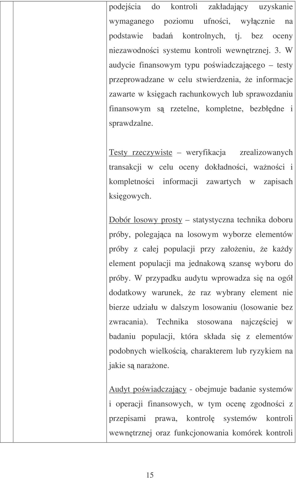 sprawdzalne. Testy rzeczywiste weryfikacja zrealizowanych transakcji w celu oceny dokładnoci, wanoci i kompletnoci informacji zawartych w zapisach ksigowych.