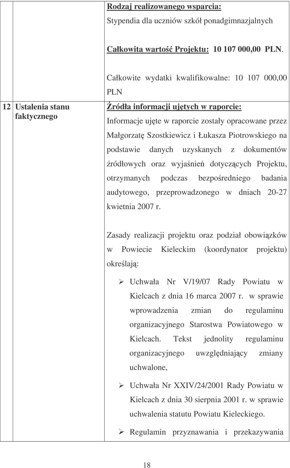 Łukasza Piotrowskiego na podstawie danych uzyskanych z dokumentów ródłowych oraz wyjanie dotyczcych Projektu, otrzymanych podczas bezporedniego badania audytowego, przeprowadzonego w dniach 20-27