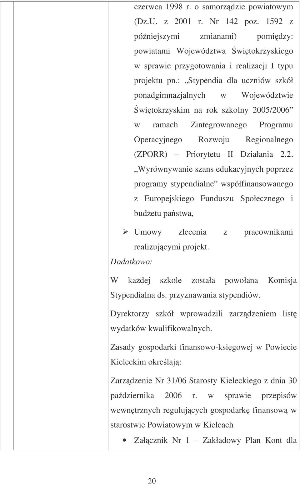 Działania 2.2. Wyrównywanie szans edukacyjnych poprzez programy stypendialne współfinansowanego z Europejskiego Funduszu Społecznego i budetu pastwa, Umowy zlecenia z pracownikami realizujcymi projekt.