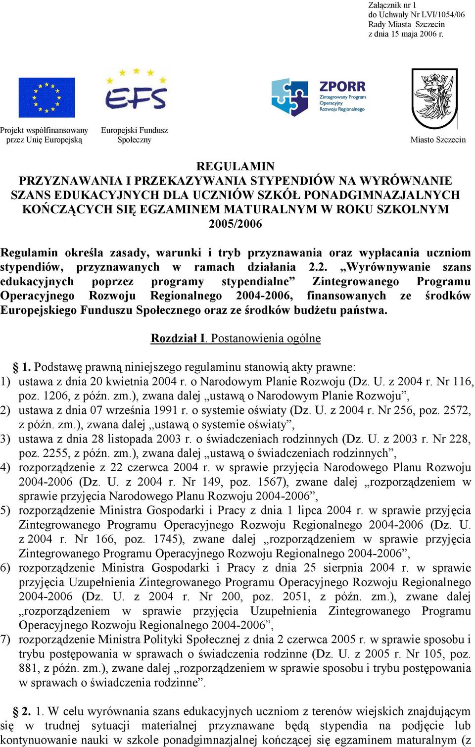 PONADGIMNAZJALNYCH KOŃCZĄCYCH SIĘ EGZAMINEM MATURALNYM W ROKU SZKOLNYM 2005/2006 Regulamin określa zasady, warunki i tryb przyznawania oraz wypłacania uczniom stypendiów, przyznawanych w ramach