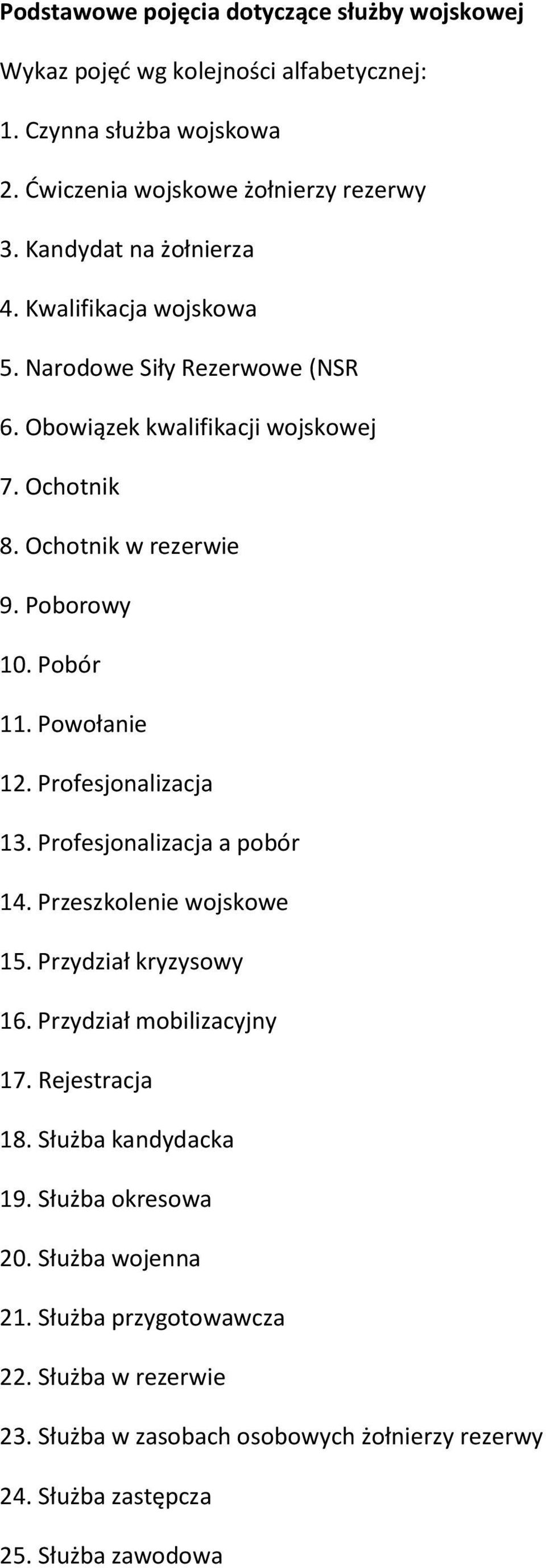 Pobór 11. Powołanie 12. Profesjonalizacja 13. Profesjonalizacja a pobór 14. Przeszkolenie wojskowe 15. Przydział kryzysowy 16. Przydział mobilizacyjny 17. Rejestracja 18.