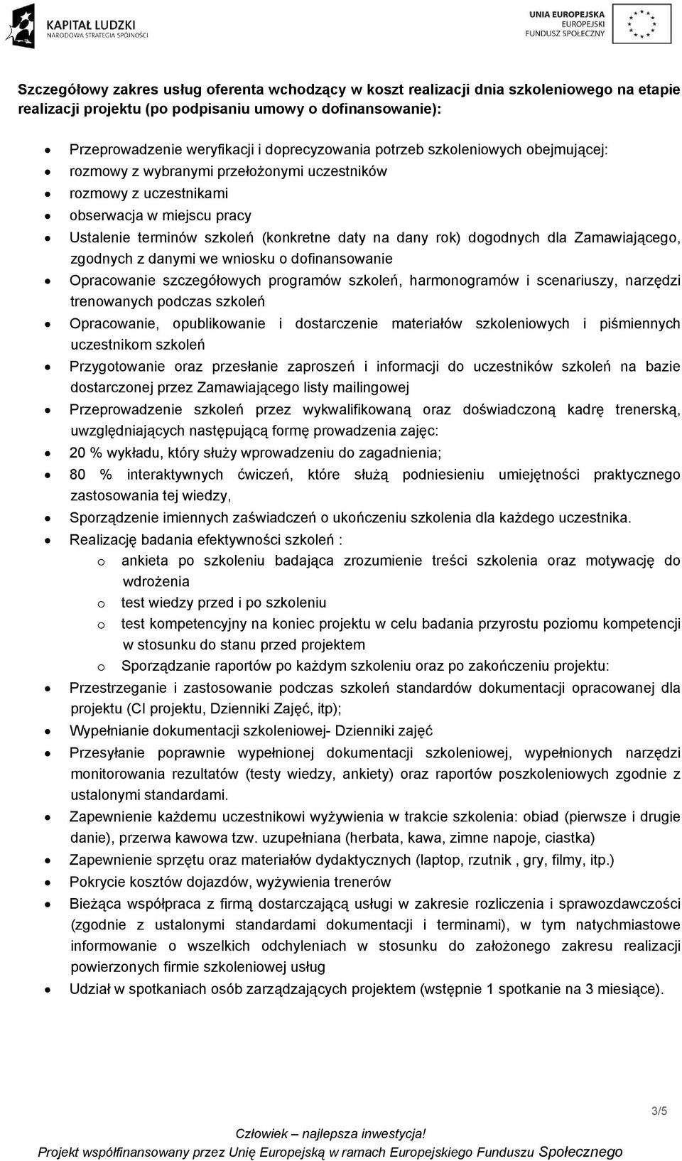 Zamawiającego, zgodnych z danymi we wniosku o dofinansowanie Opracowanie szczegółowych programów szkoleń, harmonogramów i scenariuszy, narzędzi trenowanych podczas szkoleń Opracowanie, opublikowanie