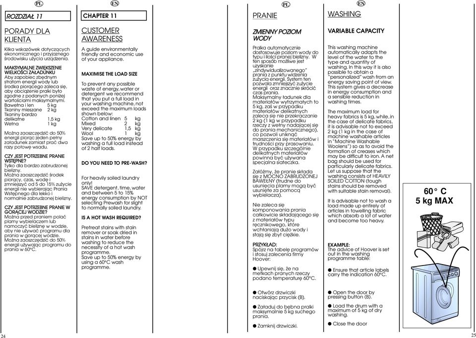 Bawe na i len kg Tkaniny mieszane kg Tkaniny bardzo delikatne, kg We na kg Moãna zaoszczëdziç do 0% energii pioråc jeden peäny zaäadunek zamiast praç dwa razy poäowë wsadu.