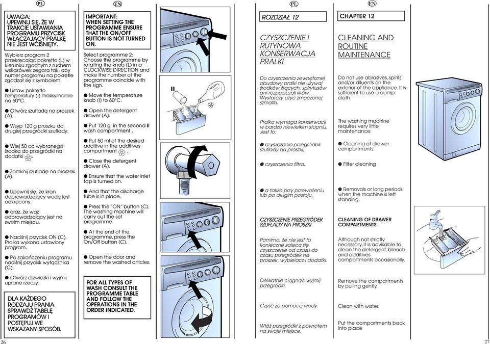 Otwórz szufladå na proszek (A). Wsyp 0 g proszku do drugiej przegródki szuflady. WH SETTING THE PROGRAMME SURE THAT THE ON/OFF BUTTON IS NOT TURNED ON.