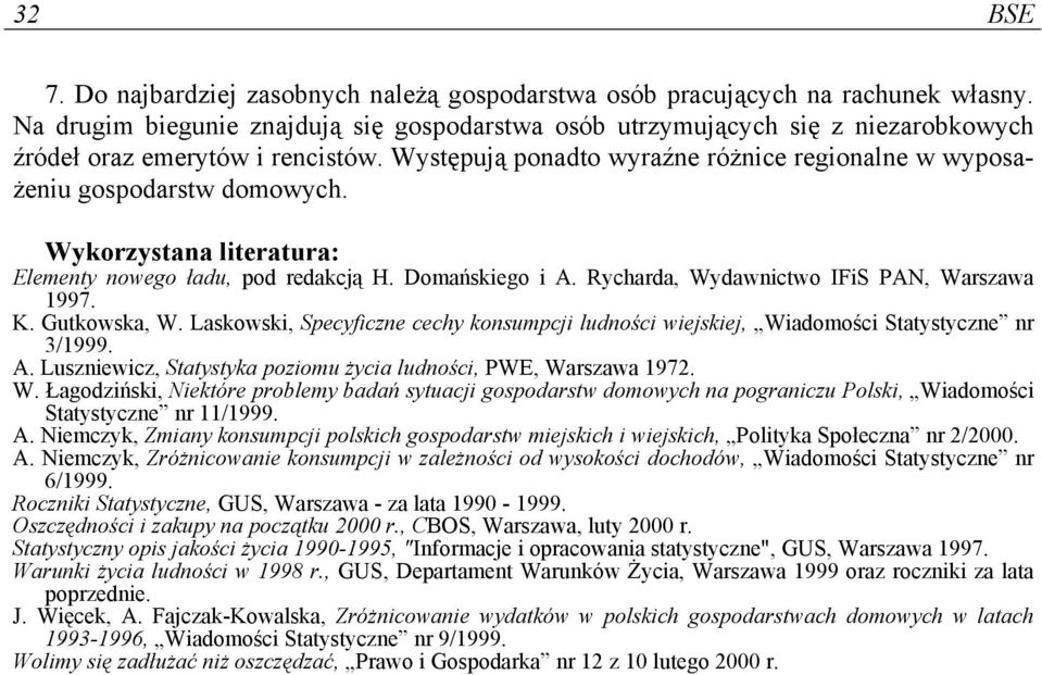 Wykorzystana literatura: Elementy nowego ładu, pod redakcją H. Domańskiego i A. Rycharda, Wydawnictwo IFiS PAN, Warszawa 1997. K. Gutkowska, W.