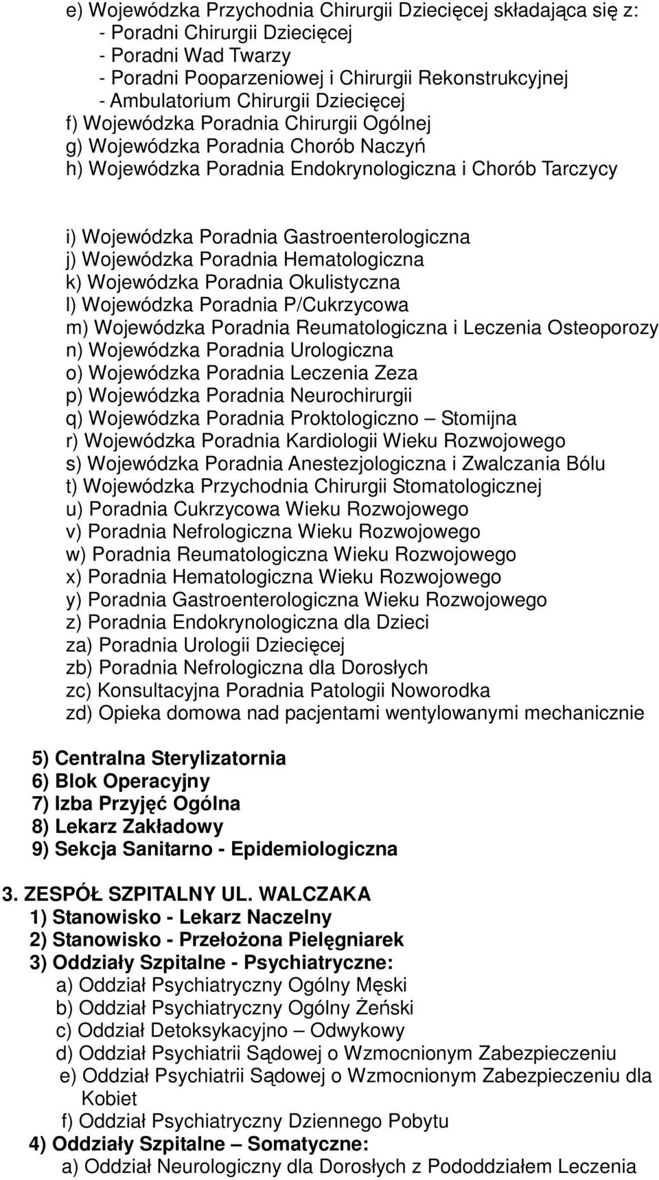 Wojewódzka Poradnia Hematologiczna k) Wojewódzka Poradnia Okulistyczna l) Wojewódzka Poradnia P/Cukrzycowa m) Wojewódzka Poradnia Reumatologiczna i Leczenia Osteoporozy n) Wojewódzka Poradnia