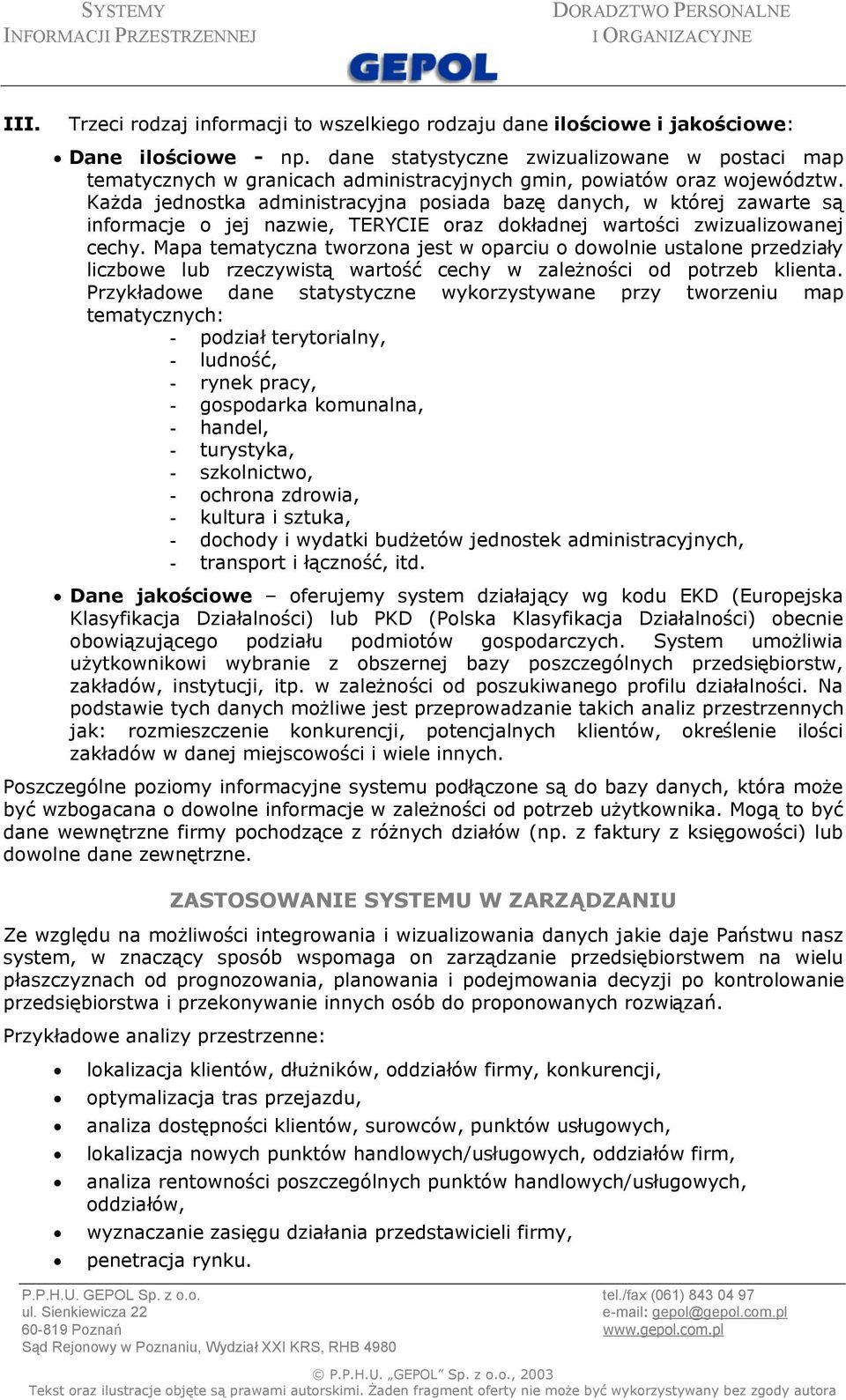 Każda jednostka administracyjna posiada bazę danych, w której zawarte są informacje o jej nazwie, TERYCIE oraz dokładnej wartości zwizualizowanej cechy.