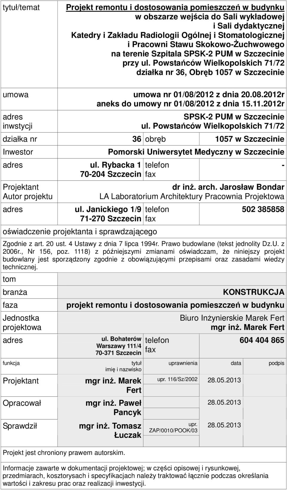 2012 z dnia 20.08.2012r aneks do umowy nr 01/08/2012 z dnia 15.11.2012r SPSK-2 PUM w Szczecinie ul. Powstańców Wielkopolskich 71/72 działka nr 36 obręb 1057 w Szczecinie Inwestor adres ul.