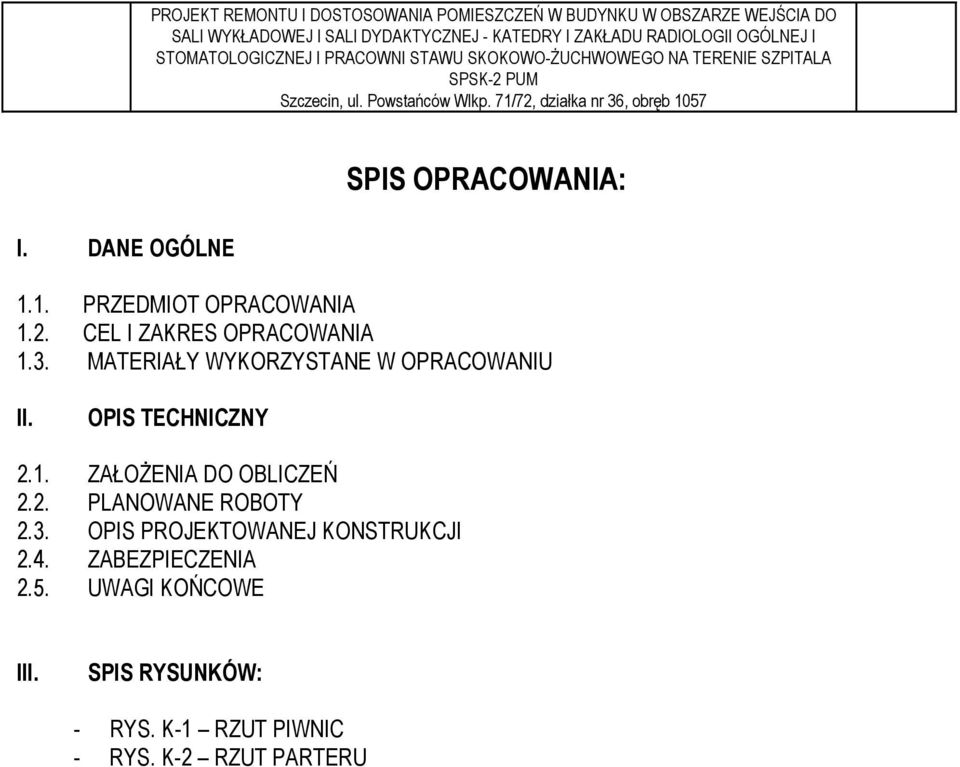 1. PRZEDMIOT OPRACOWANIA 1.2. CEL I ZAKRES OPRACOWANIA 1.3. MATERIAŁY WYKORZYSTANE W OPRACOWANIU II. OPIS TECHNICZNY 2.1. ZAŁOśENIA DO OBLICZEŃ 2.